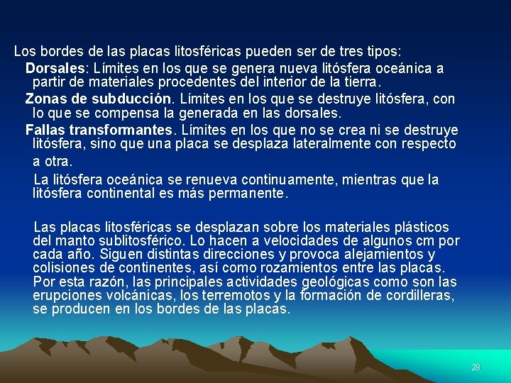 Los bordes de las placas litosféricas pueden ser de tres tipos: Dorsales: Límites en