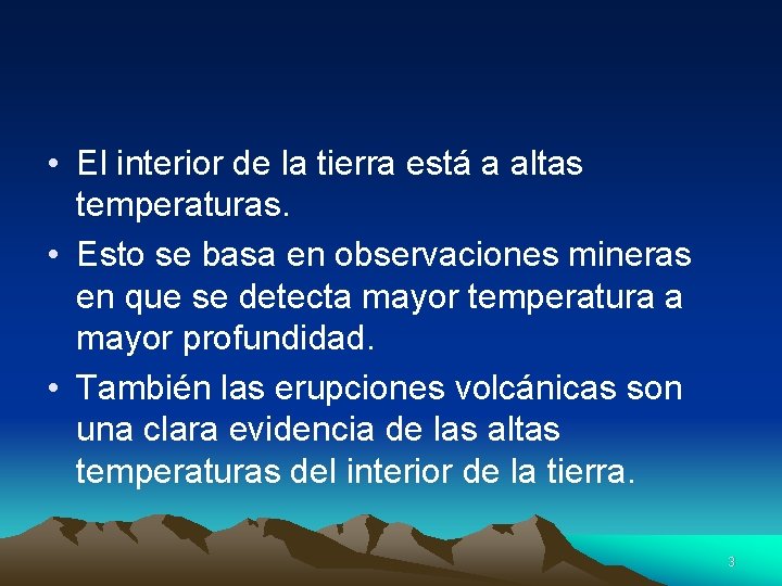  • El interior de la tierra está a altas temperaturas. • Esto se