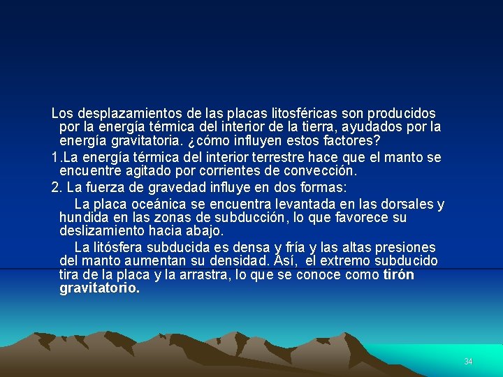 Los desplazamientos de las placas litosféricas son producidos por la energía térmica del interior