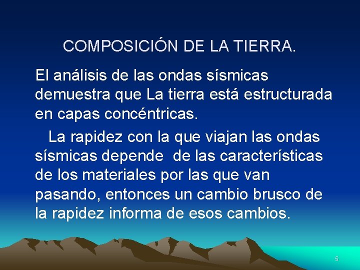 COMPOSICIÓN DE LA TIERRA. El análisis de las ondas sísmicas demuestra que La tierra