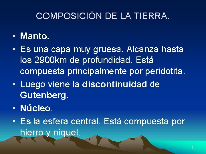 COMPOSICIÓN DE LA TIERRA. • Manto. • Es una capa muy gruesa. Alcanza hasta