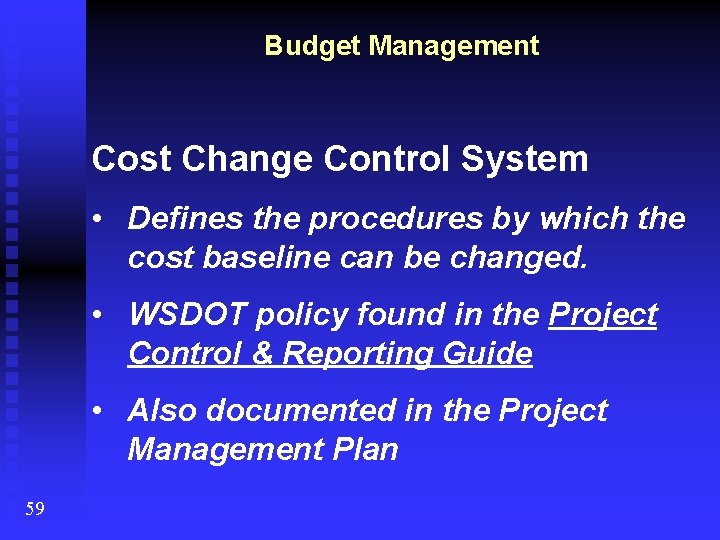 Budget Management Cost Change Control System • Defines the procedures by which the cost
