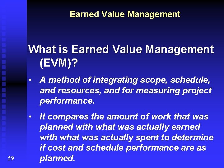 Earned Value Management What is Earned Value Management (EVM)? • A method of integrating
