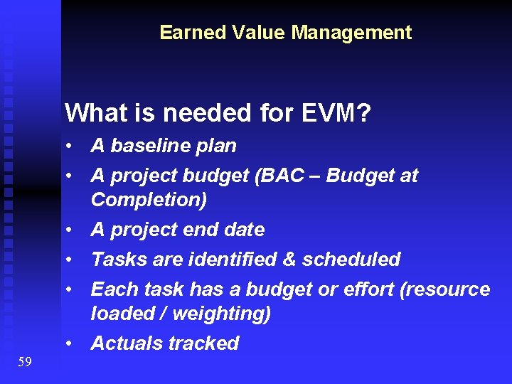 Earned Value Management What is needed for EVM? 59 • A baseline plan •