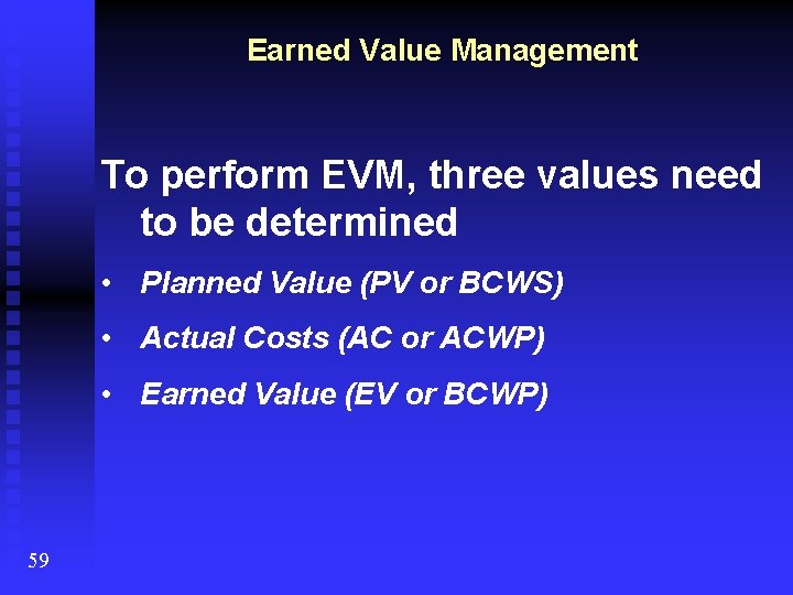 Earned Value Management To perform EVM, three values need to be determined • Planned