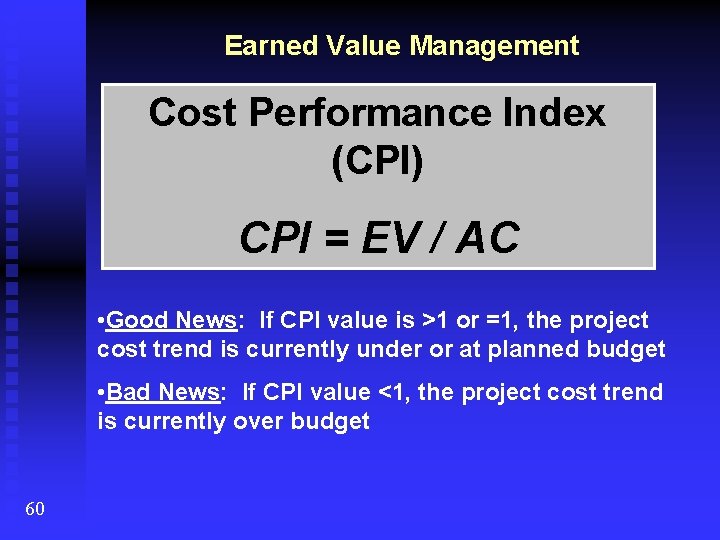 Earned Value Management Cost Performance Index (CPI) CPI = EV / AC • Good