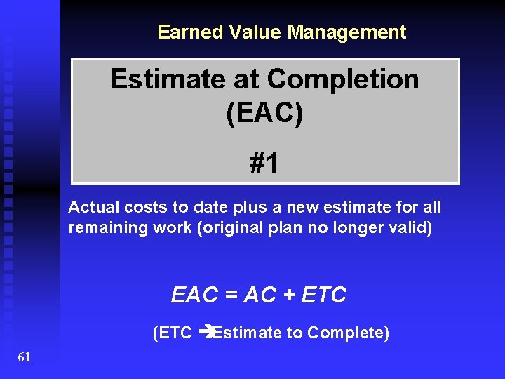 Earned Value Management Estimate at Completion (EAC) #1 Actual costs to date plus a