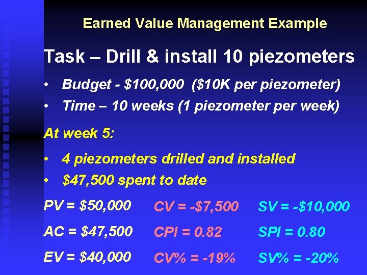 Earned Value Management Example Task – Drill & install 10 piezometers • Budget -