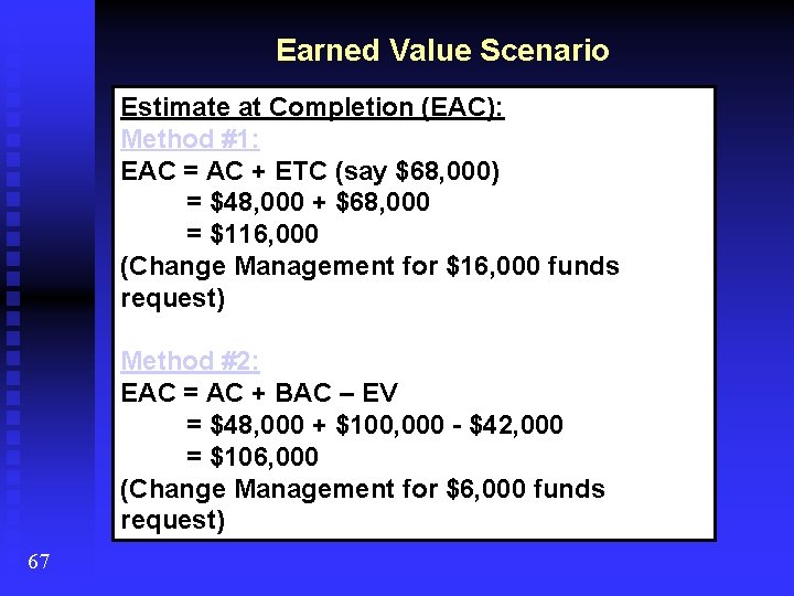 Earned Value Scenario Estimate at Completion (EAC): Method #1: EAC = AC + ETC