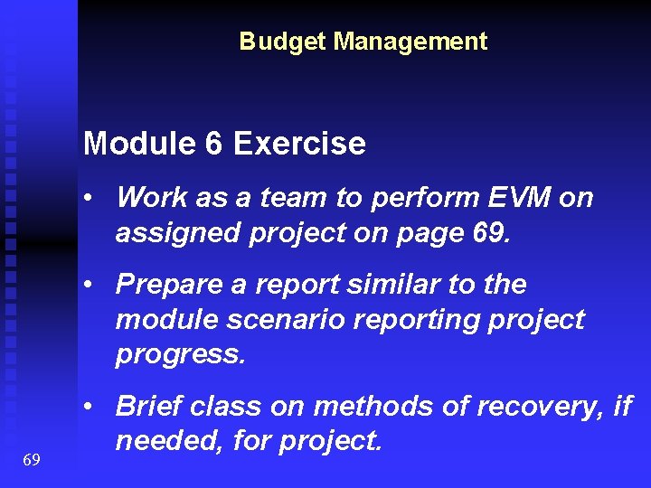 Budget Management Module 6 Exercise • Work as a team to perform EVM on