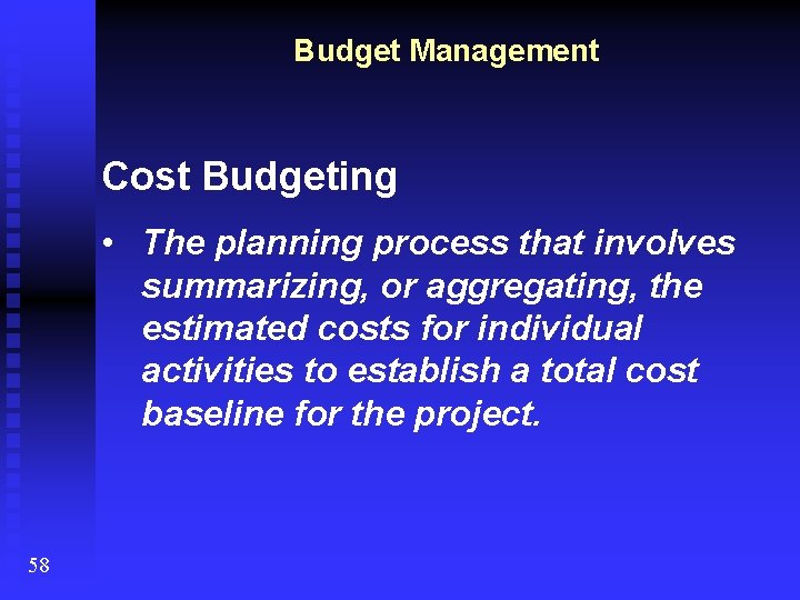 Budget Management Cost Budgeting • The planning process that involves summarizing, or aggregating, the