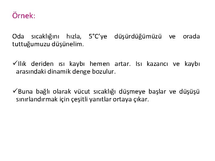 Örnek: Oda sıcaklığını hızla, 5°C’ye düşürdüğümüzü ve orada tuttuğumuzu düşünelim. üIlık deriden ısı kaybı