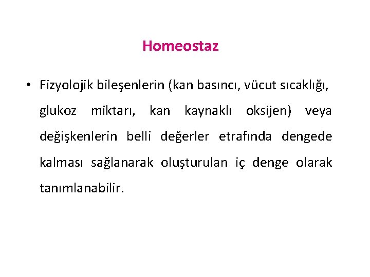 Homeostaz • Fizyolojik bileşenlerin (kan basıncı, vücut sıcaklığı, glukoz miktarı, kan kaynaklı oksijen) veya