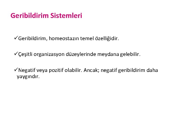 Geribildirim Sistemleri üGeribildirim, homeostazın temel özelliğidir. üÇeşitli organizasyon düzeylerinde meydana gelebilir. üNegatif veya pozitif