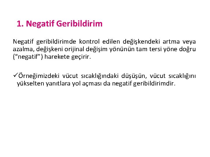 1. Negatif Geribildirim Negatif geribildirimde kontrol edilen değişkendeki artma veya azalma, değişkeni orijinal değişim