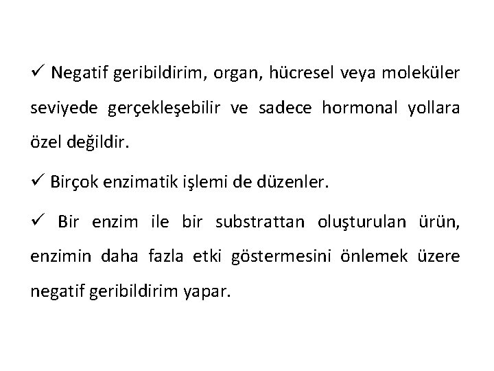 ü Negatif geribildirim, organ, hücresel veya moleküler seviyede gerçekleşebilir ve sadece hormonal yollara özel