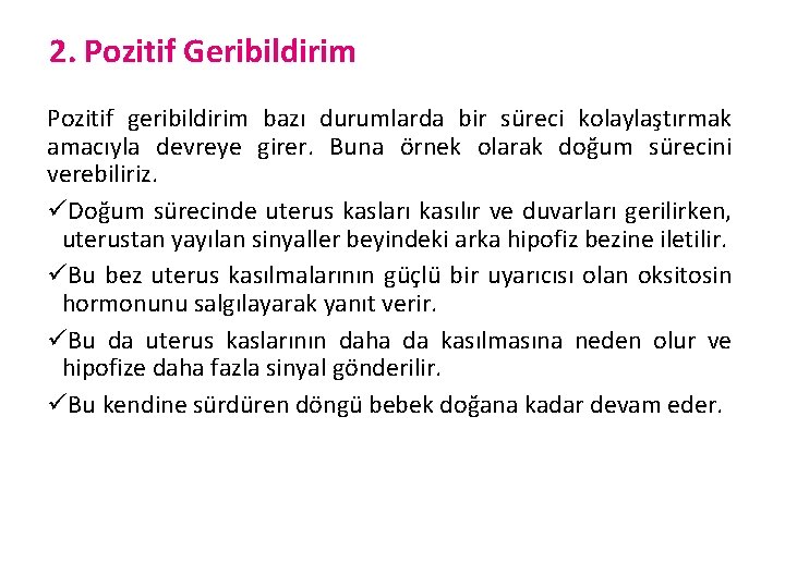2. Pozitif Geribildirim Pozitif geribildirim bazı durumlarda bir süreci kolaylaştırmak amacıyla devreye girer. Buna