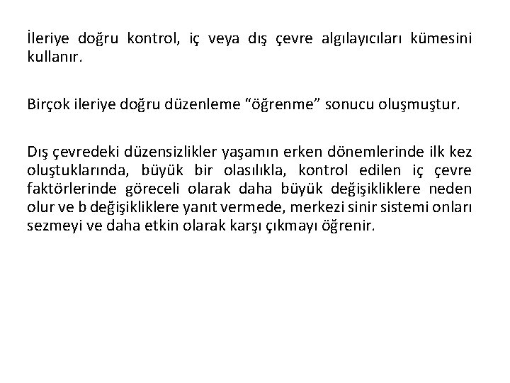 İleriye doğru kontrol, iç veya dış çevre algılayıcıları kümesini kullanır. Birçok ileriye doğru düzenleme
