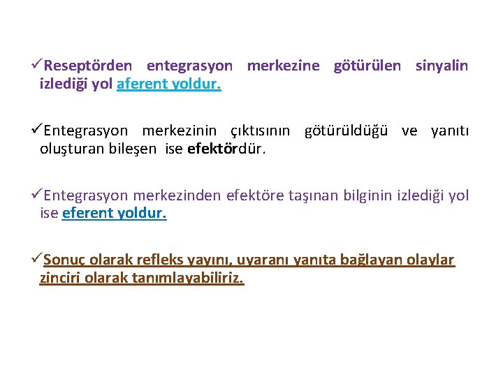 üReseptörden entegrasyon merkezine götürülen sinyalin izlediği yol aferent yoldur. üEntegrasyon merkezinin çıktısının götürüldüğü ve