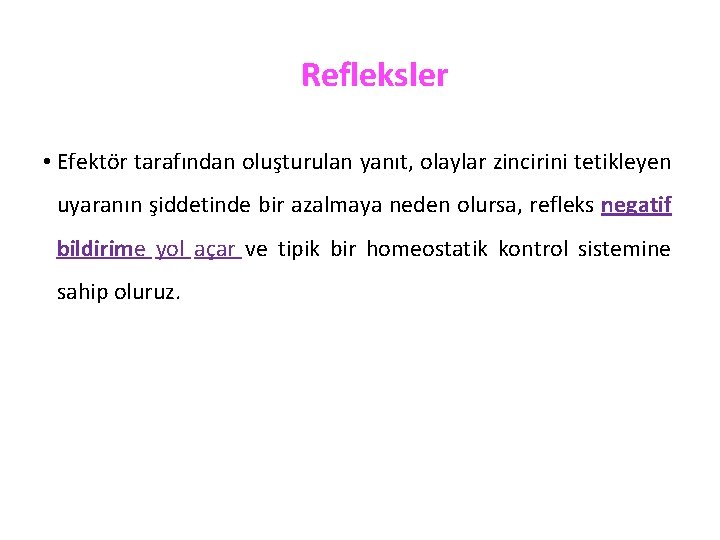 Refleksler • Efektör tarafından oluşturulan yanıt, olaylar zincirini tetikleyen uyaranın şiddetinde bir azalmaya neden
