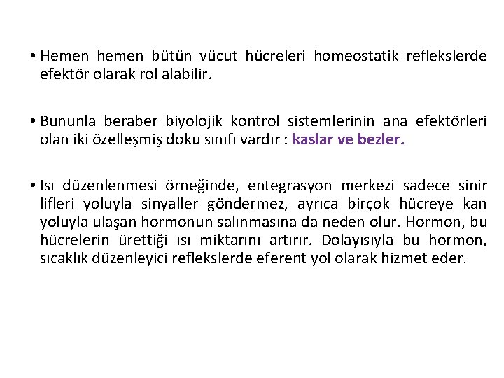  • Hemen hemen bütün vücut hücreleri homeostatik reflekslerde efektör olarak rol alabilir. •