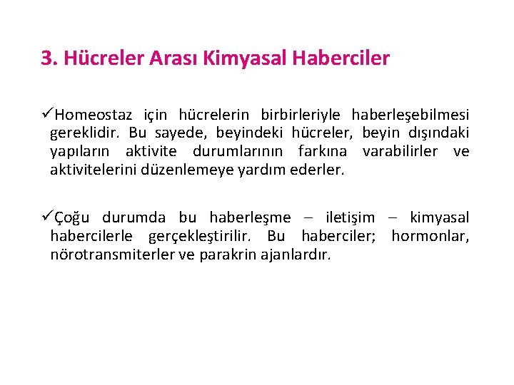 3. Hücreler Arası Kimyasal Haberciler üHomeostaz için hücrelerin birbirleriyle haberleşebilmesi gereklidir. Bu sayede, beyindeki
