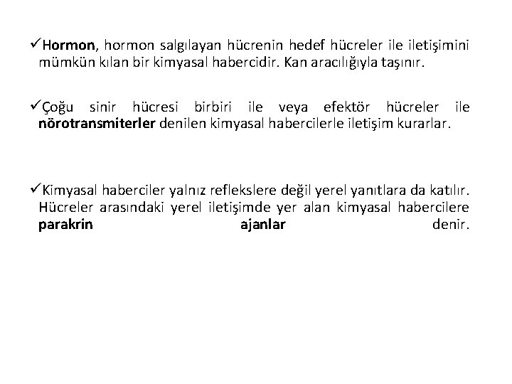 üHormon, hormon salgılayan hücrenin hedef hücreler iletişimini mümkün kılan bir kimyasal habercidir. Kan aracılığıyla