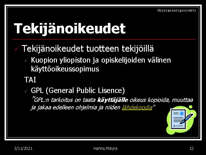 Ohjelmointiprojekti Tekijänoikeudet ü Tekijänoikeudet tuotteen tekijöillä Kuopion yliopiston ja opiskelijoiden välinen käyttöoikeussopimus TAI ü