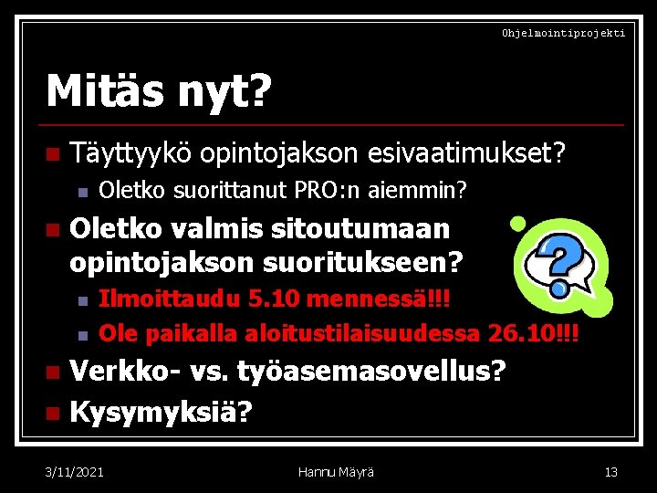 Ohjelmointiprojekti Mitäs nyt? n Täyttyykö opintojakson esivaatimukset? n n Oletko suorittanut PRO: n aiemmin?