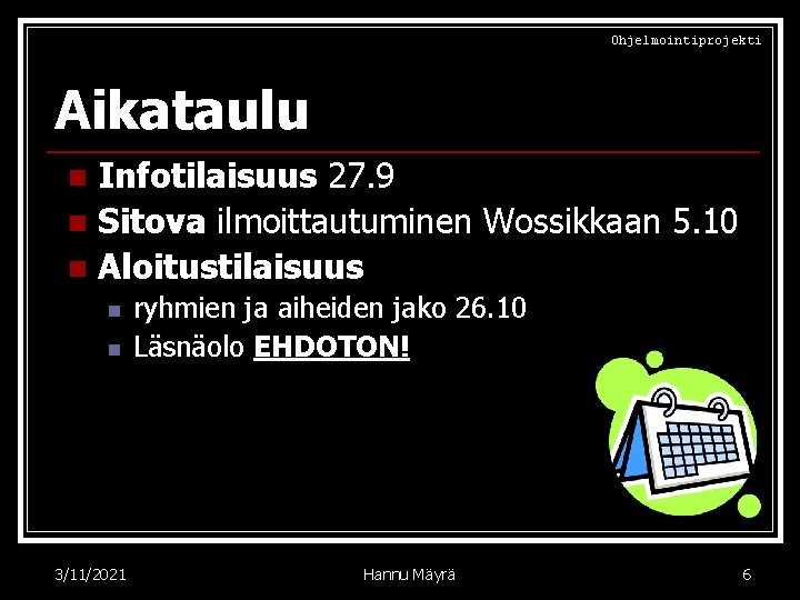 Ohjelmointiprojekti Aikataulu Infotilaisuus 27. 9 n Sitova ilmoittautuminen Wossikkaan 5. 10 n Aloitustilaisuus n