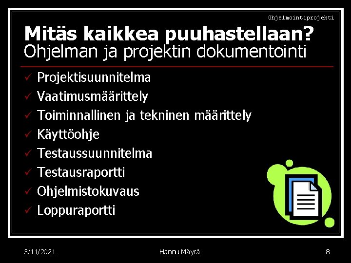 Ohjelmointiprojekti Mitäs kaikkea puuhastellaan? Ohjelman ja projektin dokumentointi ü ü ü ü Projektisuunnitelma Vaatimusmäärittely