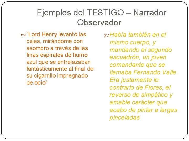 Ejemplos del TESTIGO – Narrador Observador “Lord Henry levantó las cejas, mirándome con asombro