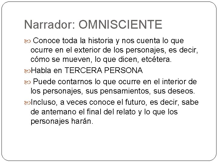 Narrador: OMNISCIENTE Conoce toda la historia y nos cuenta lo que ocurre en el