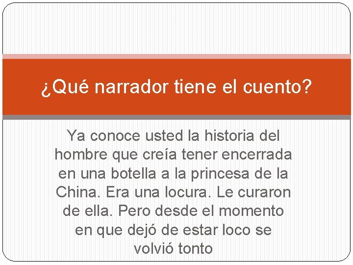 ¿Qué narrador tiene el cuento? Ya conoce usted la historia del hombre que creía