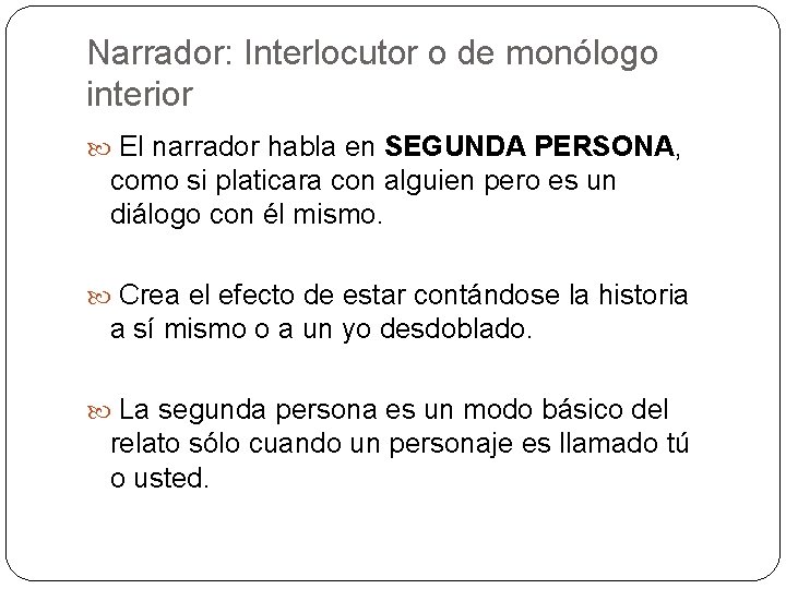 Narrador: Interlocutor o de monólogo interior El narrador habla en SEGUNDA PERSONA, como si