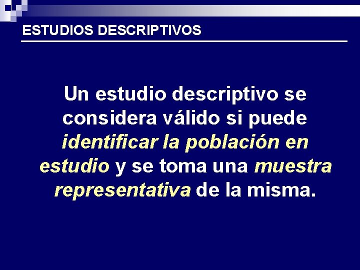 ESTUDIOS DESCRIPTIVOS Un estudio descriptivo se considera válido si puede identificar la población en