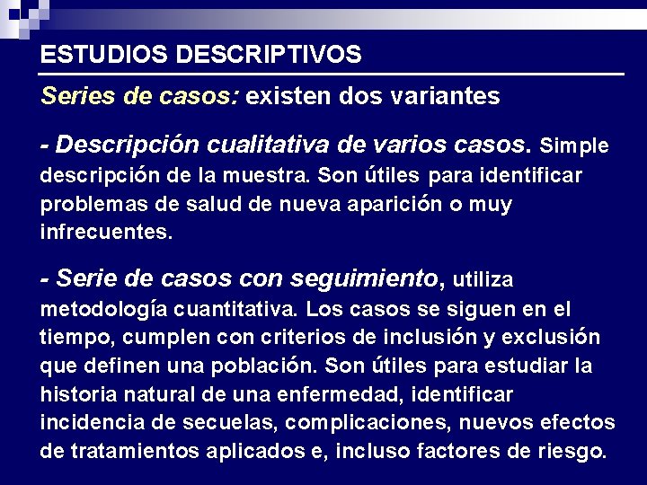 ESTUDIOS DESCRIPTIVOS Series de casos: existen dos variantes - Descripción cualitativa de varios casos.