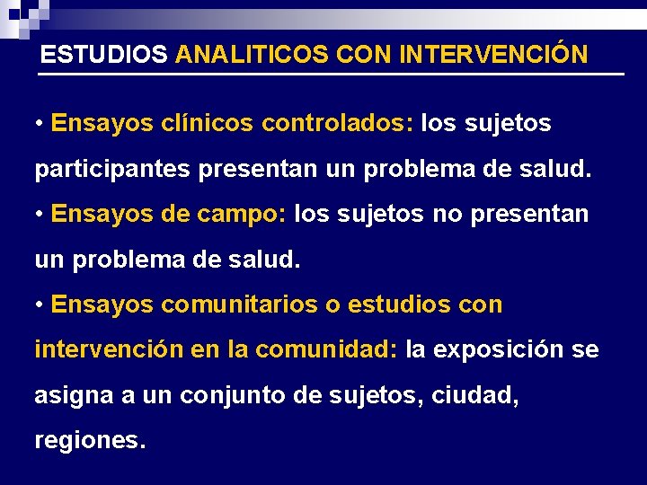 ESTUDIOS ANALITICOS CON INTERVENCIÓN • Ensayos clínicos controlados: los sujetos participantes presentan un problema