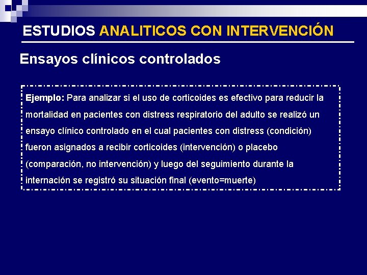 ESTUDIOS ANALITICOS CON INTERVENCIÓN Ensayos clínicos controlados Ejemplo: Para analizar si el uso de