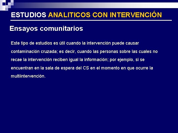 ESTUDIOS ANALITICOS CON INTERVENCIÓN Ensayos comunitarios Este tipo de estudios es útil cuando la