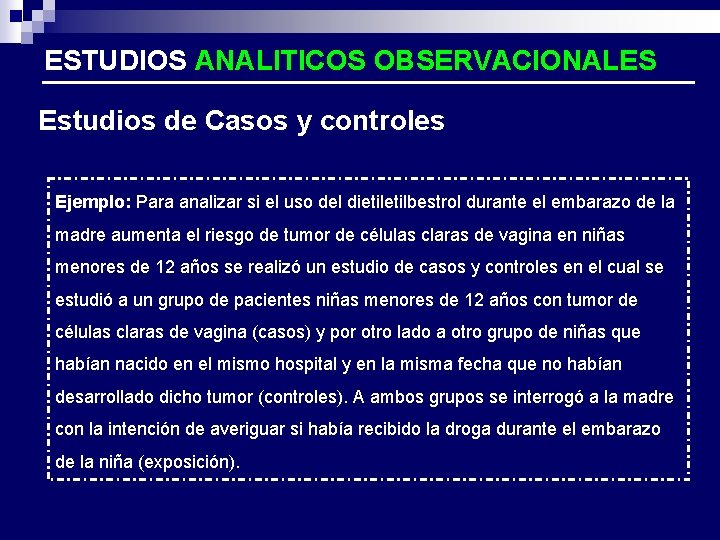 ESTUDIOS ANALITICOS OBSERVACIONALES Estudios de Casos y controles Ejemplo: Para analizar si el uso