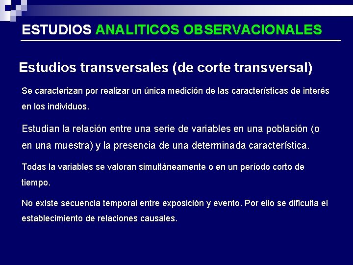 ESTUDIOS ANALITICOS OBSERVACIONALES Estudios transversales (de corte transversal) Se caracterizan por realizar un única