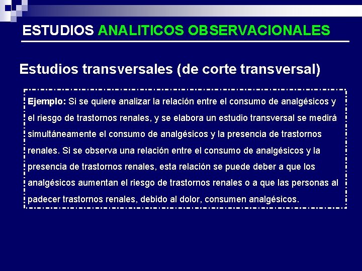 ESTUDIOS ANALITICOS OBSERVACIONALES Estudios transversales (de corte transversal) Ejemplo: Si se quiere analizar la