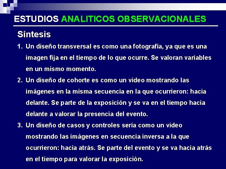 ESTUDIOS ANALITICOS OBSERVACIONALES Síntesis 1. Un diseño transversal es como una fotografía, ya que