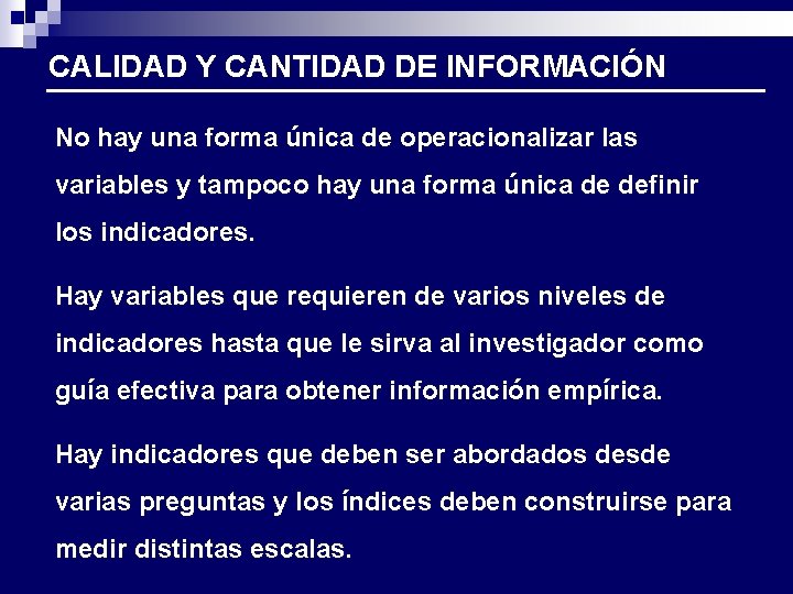 CALIDAD Y CANTIDAD DE INFORMACIÓN No hay una forma única de operacionalizar las variables