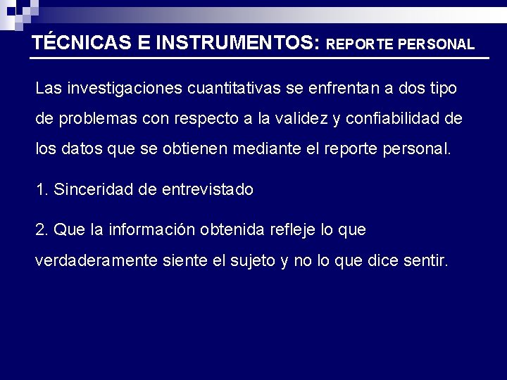 TÉCNICAS E INSTRUMENTOS: REPORTE PERSONAL Las investigaciones cuantitativas se enfrentan a dos tipo de