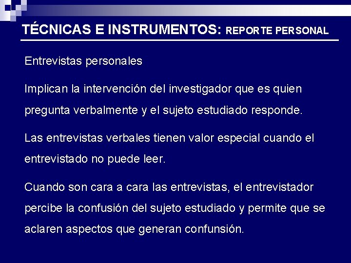 TÉCNICAS E INSTRUMENTOS: REPORTE PERSONAL Entrevistas personales Implican la intervención del investigador que es