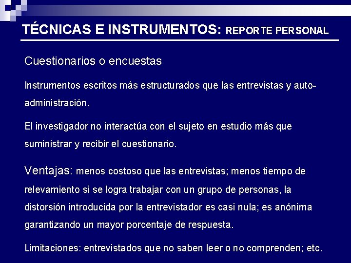 TÉCNICAS E INSTRUMENTOS: REPORTE PERSONAL Cuestionarios o encuestas Instrumentos escritos más estructurados que las