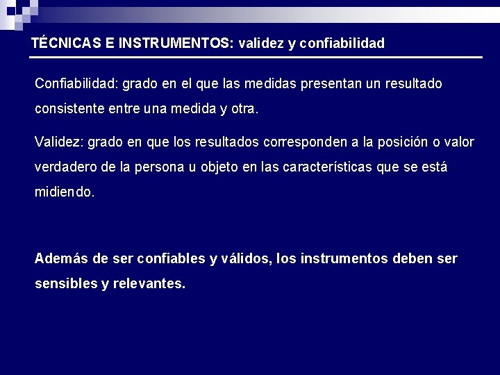 TÉCNICAS E INSTRUMENTOS: validez y confiabilidad Confiabilidad: grado en el que las medidas presentan