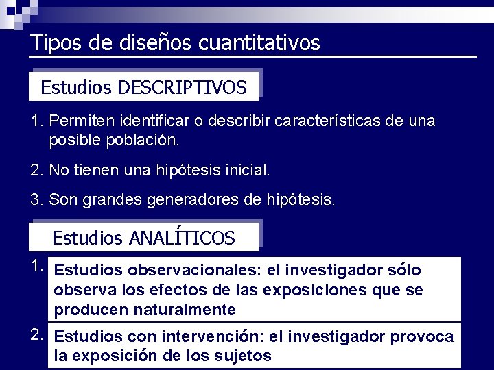 Tipos de diseños cuantitativos Estudios DESCRIPTIVOS 1. Permiten identificar o describir características de una